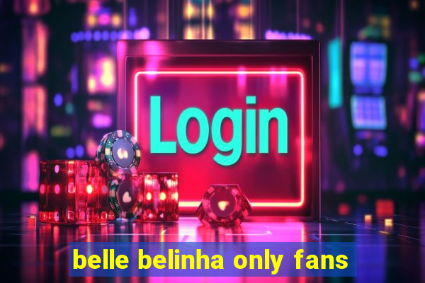 belle belinha only fans